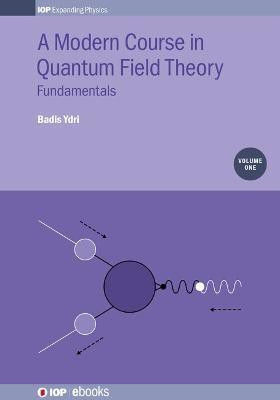 A Modern Course in Quantum Field Theory, Volume 1(English, Electronic book text, Ydri Badis)