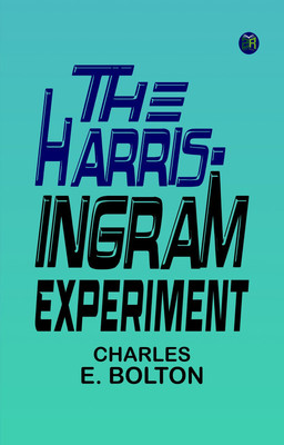 The Harris-Ingram Experiment(Paperback, Charles E. Bolton)