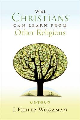 What Christians Can Learn from Other Religions(English, Paperback, Wogaman J. Philip)