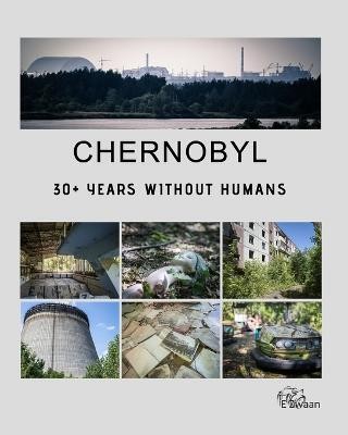 Chernobyl - 30+ Years Without Humans(English, Paperback, Zwaan Erwin)