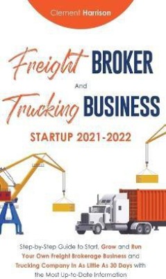 Freight Broker and Trucking Business Startup 2021-2022(English, Hardcover, Harrison Clement)