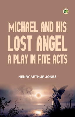 Michael and His Lost Angel A Play in Five Acts(Paperback, Henry Arthur Jones)