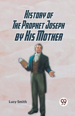 History Of The Prophet Joseph By His Mother(English, Paperback, Smith Lucy)