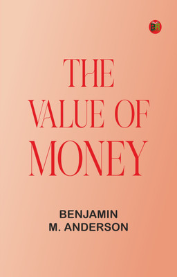The Value of Money(Paperback, Benjamin M. Anderson)