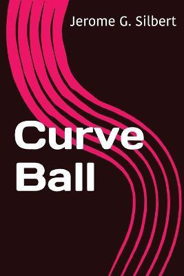 Curve Ball(English, Paperback, Silbert Jerome G)