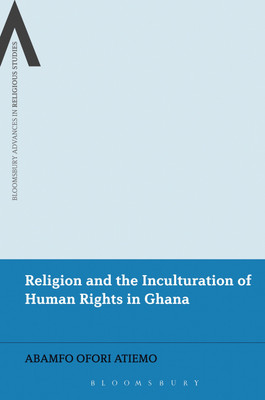 Religion and the Inculturation of Human Rights in Ghana(English, Hardcover, Atiemo Abamfo Ofori Dr.)