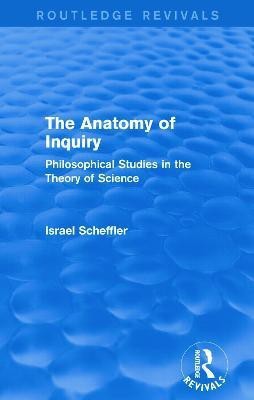 The Anatomy of Inquiry (Routledge Revivals)(English, Paperback, Scheffler Israel)