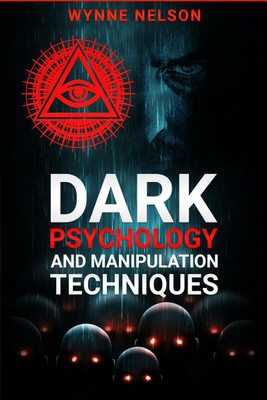 DARK PSYCHOLOGY AND MANIPULATION TECHNIQUES(English, Paperback, Wynne Nelson)