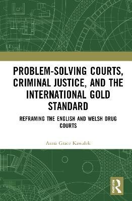 Problem-Solving Courts, Criminal Justice, and the International Gold Standard(English, Hardcover, Kawalek Anna)