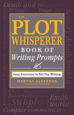 The Plot Whisperer Book of Writing Prompts(English, Paperback, Alderson, Founder of PlotWriMo Martha)
