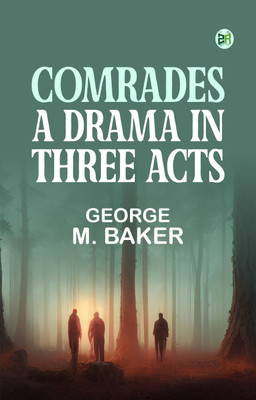 Comrades: A Drama in Three Acts(Paperback, George M. Baker)