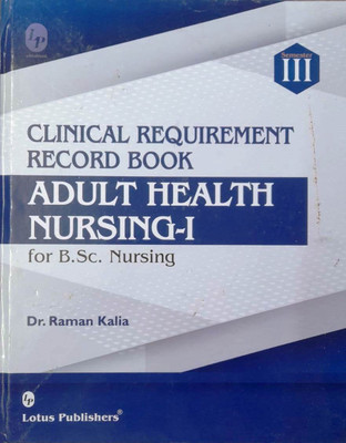 Clinical Requirement Record Book ADULT HEALTH NURSING-1 for B.Sc. Nursing(Hardcover, Dr. Raman Kalia)