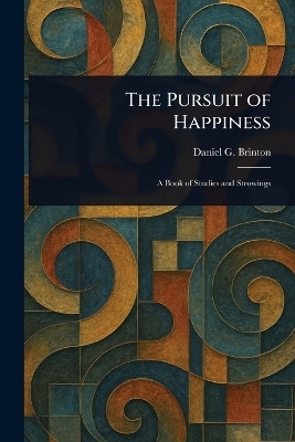 The Pursuit of Happiness(English, Paperback, Brinton Daniel G (Daniel Garrison))