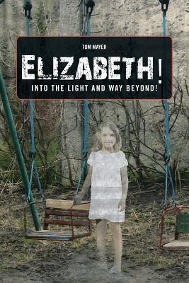 Elizabeth! into the Light and Way Beyond!(English, Paperback, Mayer Tom)