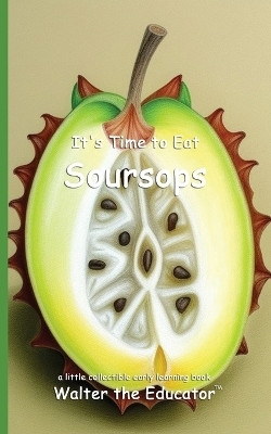 It's Time to Eat Soursops(English, Paperback, Walter the Educator)