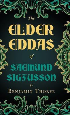 The Elder Eddas Of Saemund Sigfusson Translated From The Original Old Norse Text Into English(English, Hardcover, Thorpe Benjamin)