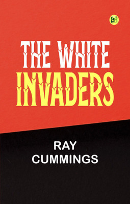 The White Invaders(Paperback, Ray Cummings)