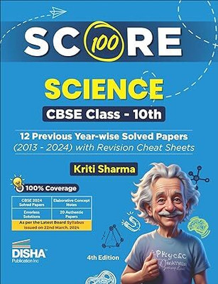 Score 100 Science CBSE Class 10th 12 Previous Year-wise Solved Papers (2013 - 2024) with Revision Cheat Sheets 4th Edition | PYQs for 2025 Exam(Paperback, Kriti Sharma)