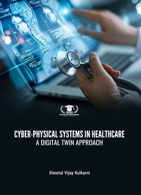 CYBER-PHYSICAL SYSTEMS IN HEALTHCARE: A DIGITAL TWIN APPROACH | Paradox International Publications(Paperback, Sheetal Vijay Kulkarni)