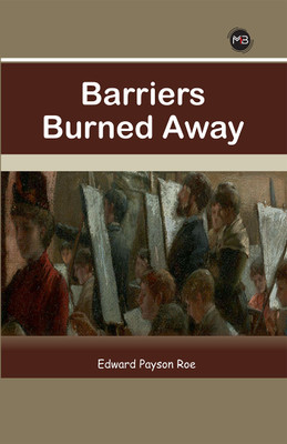 Barriers Burned Away(Paperback, Edward Payson Roe)