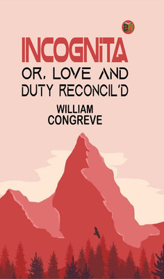Incognita; Or, Love and Duty Reconcil'd(Paperback, William Congreve)