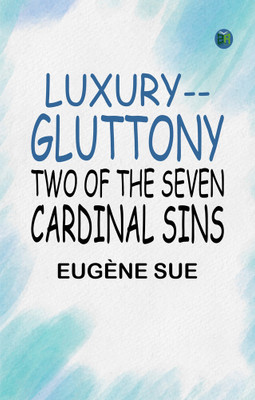 Luxury--Gluttony: Two of the Seven Cardinal Sins(Paperback, Eugène Sue)