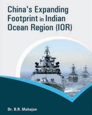 China's Expanding Footprint in Indian Ocean Region (IOR)(Hardcover, Dr. B.R. Mahajan)