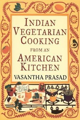 Indian Vegetarian Cooking from an American Kitchen(English, Paperback, Prasad Vasantha)