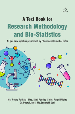 A Text Book for Research Methodology and Bio-Statistics - As per new syllabus prescribed by Pharmacy Council of India(Paperback, Ms. Rekha Pathak, Mrs. Stuti Pandey, Mrs. Ragni Mishra, Dr. Poorvi Jain, Ms.Sonakshi Soni) A Text Book for Research Methodology and Bio-Statistics - As per new syllabus prescribed by Pharmacy Council of India(Paperback, Ms. Rekha Pathak, Mrs. Stuti Pandey, Mrs. Ragni Mishra, Dr. Poorvi Jain, Ms.Sonakshi Soni)