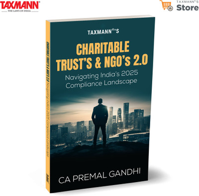 Taxmann's Charitable Trusts & NGOs 2.0—Navigating India's 2025 Compliance Landscape – Simplifies Compliance | Governance | Tax Obligations for India's Not-for-profit Sector(Paperback, CA Premal Gandhi)