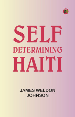 Self-Determining Haiti(Paperback, James Weldon Johnson)