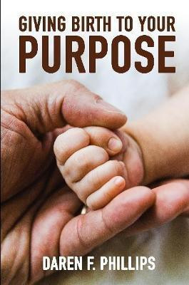 Giving Birth to Your Purpose(English, Paperback, Phillips Daren F)