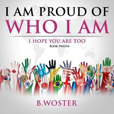 I Am Proud of Who I Am(English, Paperback, Woster B)