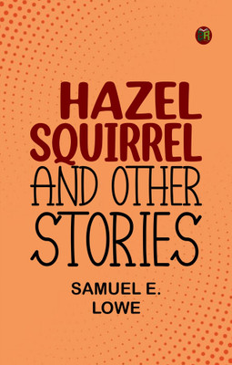 Hazel Squirrel and Other Stories(Paperback, Samuel E. Lowe)