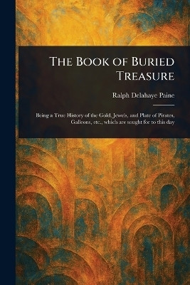 The Book of Buried Treasure(English, Paperback, Paine Ralph Delahaye)