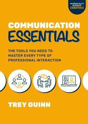 Communication Essentials: The Tools You Need to Master Every Type of Professional Interaction(English, Paperback, Guinn Trey)