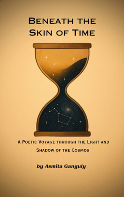 Beneath the Skin of Time - A poetic voyage through the light and shadow of the Cosmos(Paperback, Asmita Ganguly)