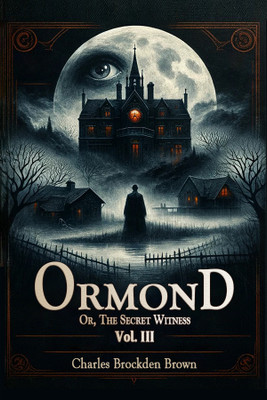 OrmondOr, The Secret Witness Vol. III (Edition2024)(English, Paperback, Brown Charles Brockden)
