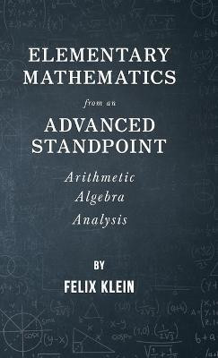 Elementary Mathematics From An Advanced Standpoint - Arithmetic - Algebra - Analysis(English, Hardcover, Klein Felix)