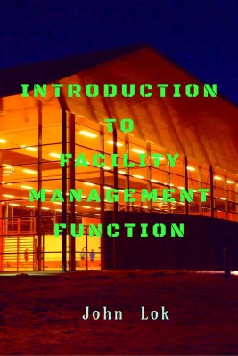 INTRODUCTION TO FACILITY MANAGEMENT FUNCTION(English, Paperback, John Lok)