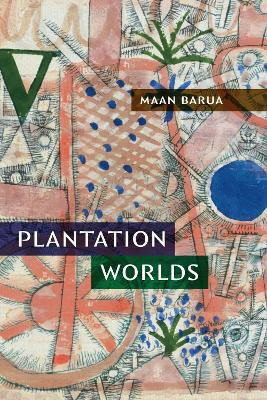 Plantation Worlds(English, Hardcover, Barua Maan)