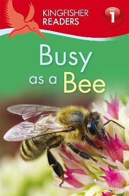 Kingfisher Readers: Busy as a Bee (Level 1: Beginning to Read)(English, Paperback, Carroll Louise P.)