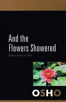 And the Flowers Showered First Edition(English, Paperback, Osho)