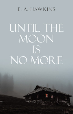 Until The Moon Is No More(English, Paperback, Hawkins E A)