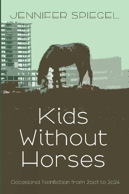 Kids Without Horses(English, Paperback, Spiegel Jennifer)