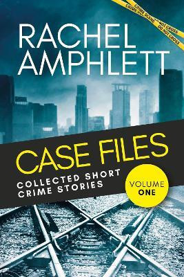 Case Files: Collected Short Crime Stories Volume 1(English, Paperback, Amphlett Rachel)