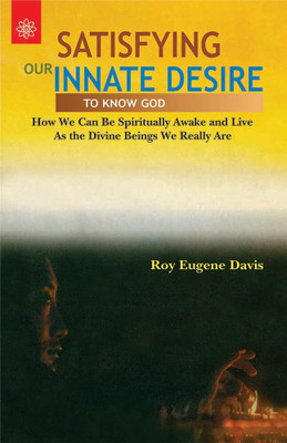 Satisfying Our Innate Desire: To Know God(Hardcover, Roy Eugene Davis)