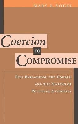 Coercion to Compromise(English, Hardcover, Vogel Mary E.)