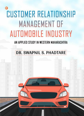 Customer Relationship Management of Automobile Industry - An Applied Study in Western Maharashtra(Paperback, Dr. Swapnil S. Phadtare)