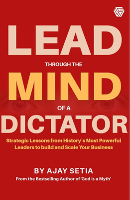Lead Through The Mind of a Dictator | A Business Book | Ajay Setia(Paperback, Ajay Setia)
